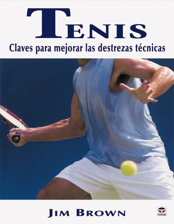 TENIS : CLAVES PARA MEJORAR LAS DESTREZAS TECNICAS | 9788479025298 | BROWN, JIM (1940- )