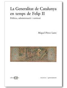 GENERALITAT DE CATALUNYA EN TEMPS DE FELIP II, LA | 9788495916273 | PEREZ LATRE, MIQUEL