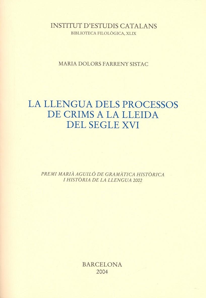 LLENGUA DELS PROCESSOS DE CRIMS A LA LLEIDA DEL SEGLE XVI, L | 9788472837294 | FARRENY SISTAC, MARIA DOLORES