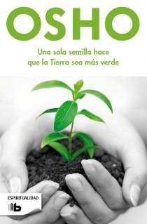 SOLA SEMILLA HACE QUE LA TIERRA SEA, UNA | 9788498728378 | OSHO