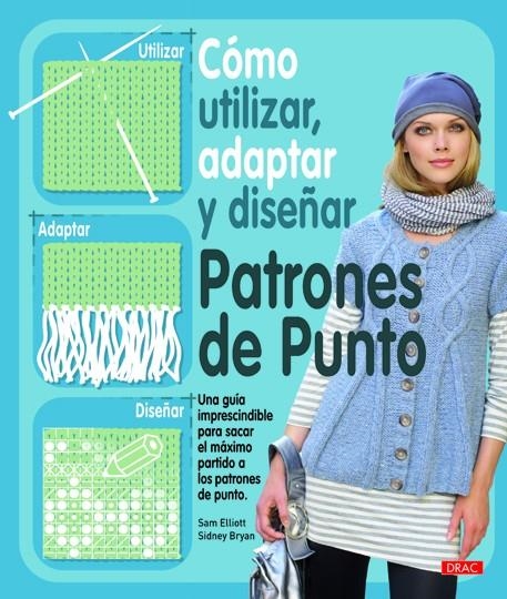 COMO UTILIZAR, ADAPTAR Y DISEÑAR PATRONES DE PUNTO | 9788498742022 | ELLIOTT SAM Y OTRA