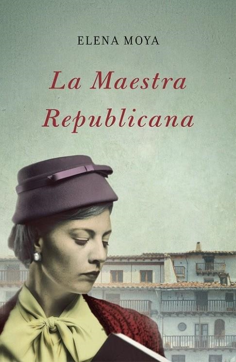 MAESTRA REPUBLICANA : LA LUCHA ESPERANZADORA DE UNA MUJER INFATIGABLE POR CAMBIAR EL RUMBO DE UNA SOCIEDAD TRUNCADA | 9788483655351 | MOYA PEREIRA, ELENA