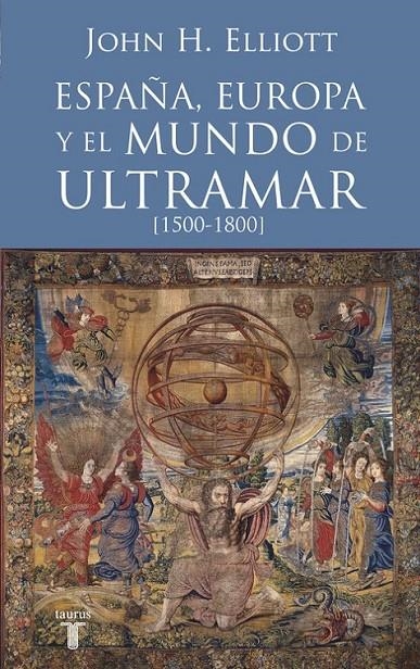 ESPAÑA, EUROPA Y EL MUNDO DE ULTRAMAR 1500-1800 | 9788430607808 | ELLIOTT, JOHN