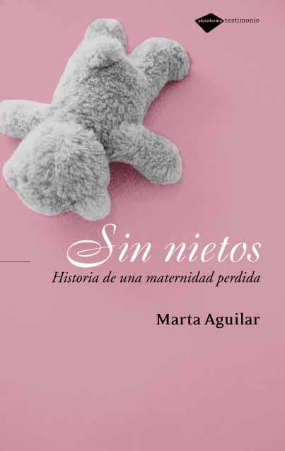 SIN NIETOS, HISTORIA DE UNA MATERNIDAD PERDIDA | 9788496981188 | AGUILAR, MARTA