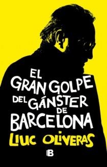 GRAN GOLPE DEL GANSTER DE BARCELONA, EL | 9788466651028 | OLIVERAS, LLUC