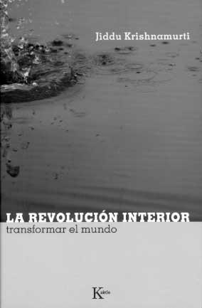 REVOLUCION INTERIOR : TRANSFORMAR EL MUNDO | 9788472456723 | KRISHNAMURTI, J. (1895-1986)