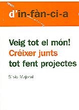 VEIG TOT EL MON!: CREIXER JUNTS TOT FENT PROJECTES | 9788495988409 | MAJORAL CLAPES, SILVIA