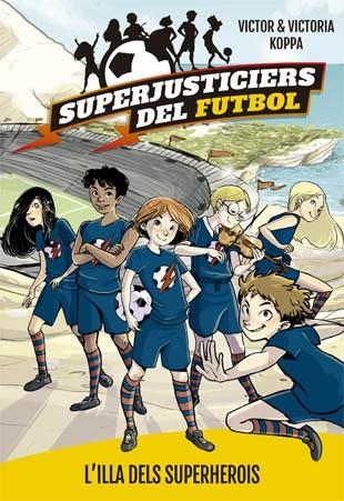 ILLA DELS SUPERHEROIS SUPERJUSTICIERS DEL FUTBOL | 9788424660789 | KOPPA, VICTOR- VICTORIA