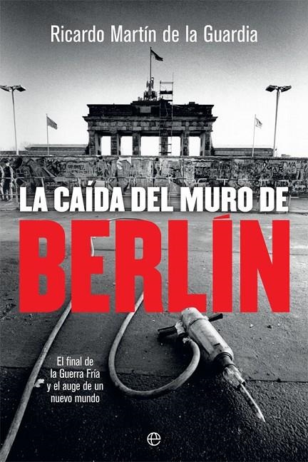 CAÍDA DEL MURO DE BERLÍN | 9788491644866 | MARTÍN DE LA GUARDIA, RICARDO