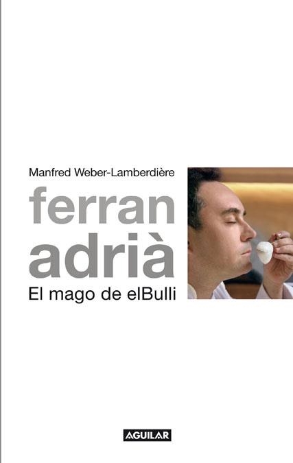 FERRAN ADRIÁ, EL MAGO DE ELBULLI | 9788403101005 | WEBER-LAMBERDIÈRE, MANFRED