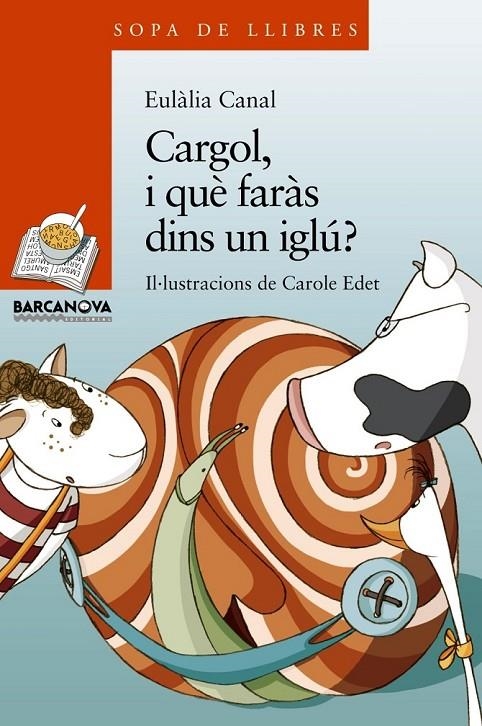 CARGOL, I QUE FARÀS DINS UN IGLÚ? | 9788448929091 | CANAL IGLESIAS, EULÀLIA