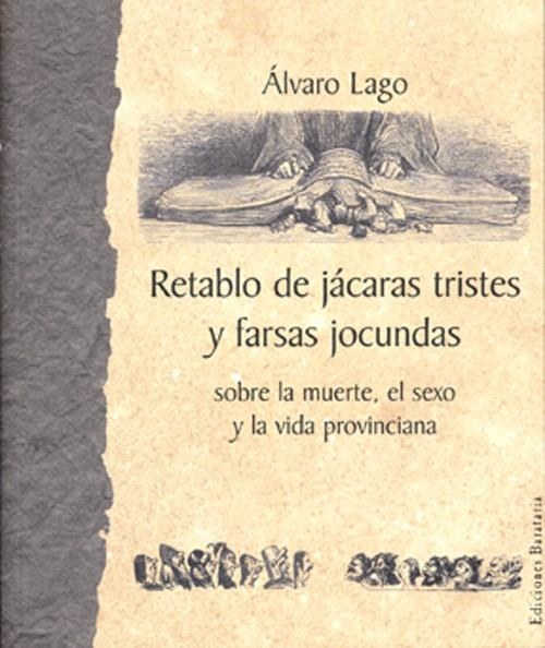 RETABLO DE JACARAS TRISTES Y FARSAS JOCUNDAS SOBRE LA MUERTE | 9788495764218 | LAGO, ALVARO