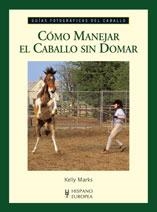 CÓMO MANEJAR EL CABALLO SIN DOMAR (GUÍAS FOTOGRÁFICAS DEL CA | 9788425518843 | MARKS, KELLY