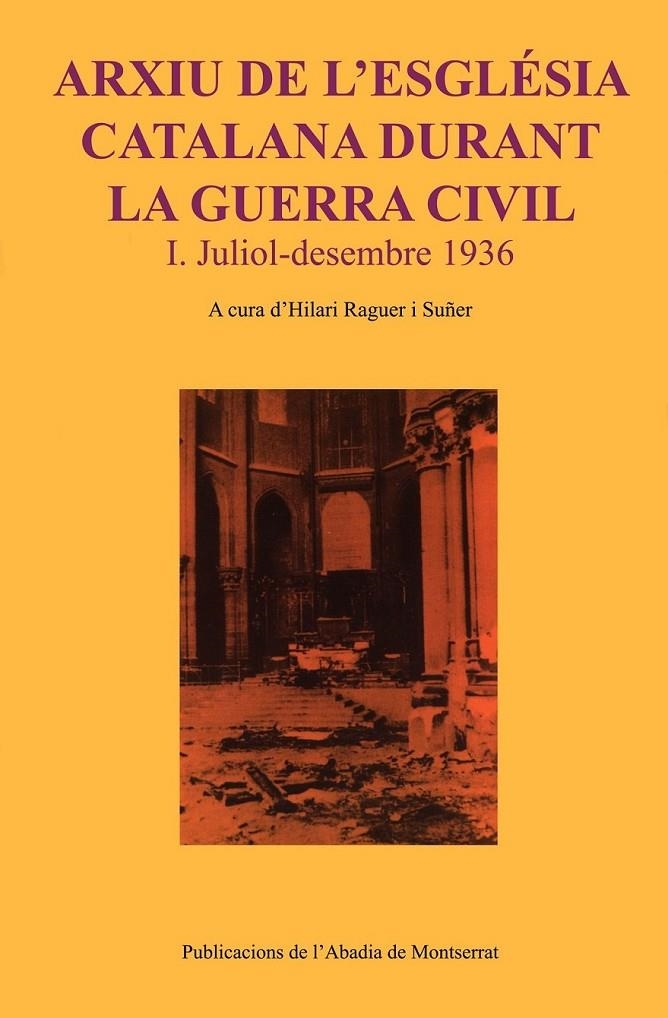 ARXIU DE L'ESGLESIA CATALANA DURANT LA GUERRA CIVIL 1 | 9788484155447 | RAGUER I SUÑER, HILARI