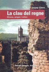 CLAU DEL REGNE. GIRONA, SETGES I MITES. LA | 9788423207152 | CLARA, JOSEP