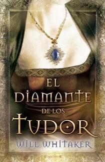 DIAMANTE DE LOS TUDOR, EL | 9788466647601 | WHITAKER, WIL