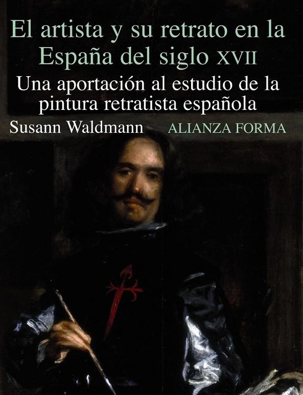 ARTISTA Y SU RETRATO EN LA ESPAÑA DEL SIGLO XVII : UNA AP | 9788420671550 | WALDMANN, SUSAN