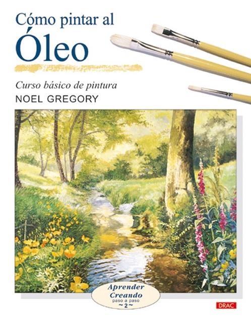 COMO PINTAR AL OLEO. CURSO BASICO DE PINTURA | 9788496365469 | GREGORY, NOEL