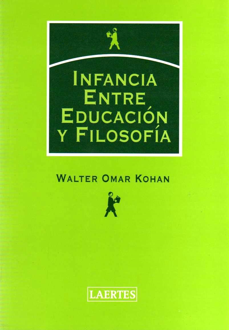 INFANCIA : ENTRE EDUCACION Y FILOSOFIA | 9788475845319 | KOHAN, WALTER OMAR