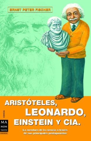 ARISTÓTELES, LEONARDO, EINSTEIN Y CIA | 9788496222595 | ERNEST PETER FISCHER