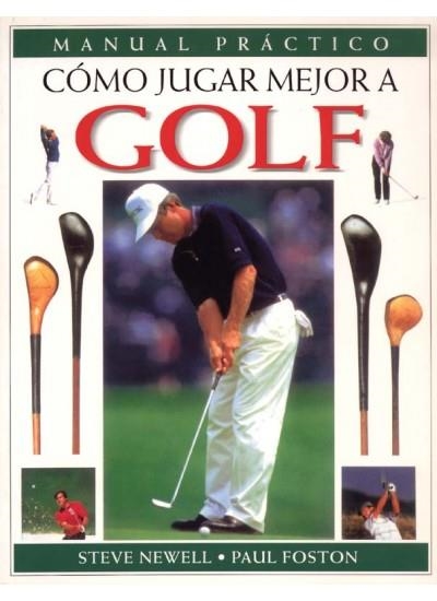 COMO JUGAR MEJOR AL GOLF. MANUAL PRACTICO | 9788428212892 | NEWELL, STEVE