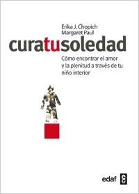 CURA TU SOLEDAD : COMO ENCONTRAR EL AMOR Y LA PLENITUD A TRA | 9788441431812 | CHOPICH, ERIKA J. [VER TITULOS]