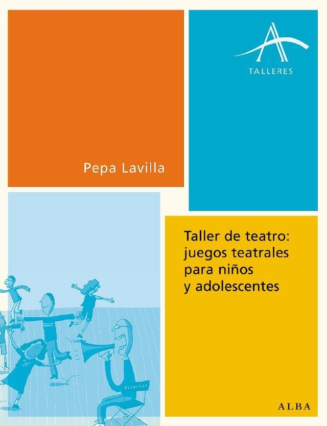 TALLER DE TEATRO : JUEGOS TEATRALES PARA NIÑOS Y ADOLESCENTE | 9788484283072 | LAVILLA, PEPA