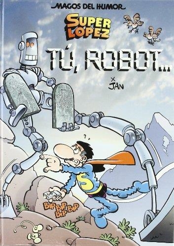 SUPER LOPEZ TU ROBOT. | 9788466639460 | LOPEZ FERNANDEZ, JUAN