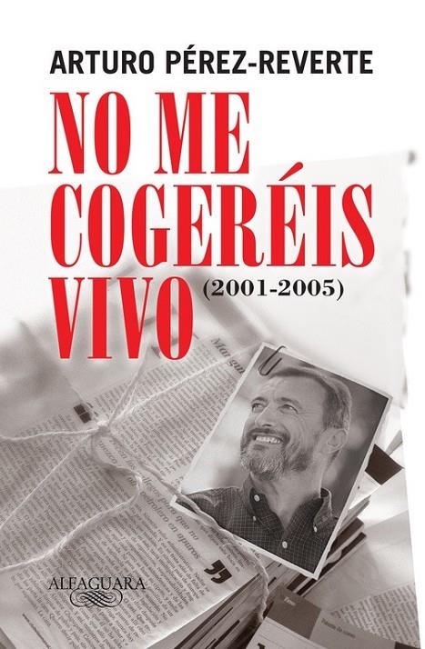 NO ME COGEREIS VIVO (2001-2005) | 9788420469430 | PEREZ-REVERTE, ARTURO