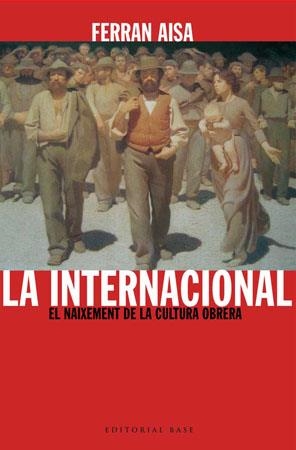 INTERNACIONAL, LA -NEIXEMENT DE LA CULTURA OBRERA, EL- | 9788485031733 | AISA, FERRAN