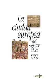 CIUDAD EUROPEA DEL SIGLO XV AL XX | 9788470904370 | DE SETA, CESARE