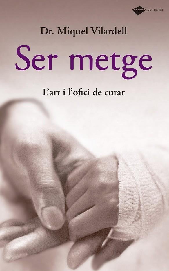 SER METGE, L'ART I L'OFICI DE CURAR | 9788496981515 | VILARDELL, MIQUEL