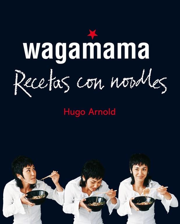 WAGAMAMA. RECETAS CON NOODLES | 9788466661782 | ARNOLD, HUGO