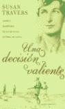 UNA DECISION VALIENTE | 9788475778952 | TRAVERS, SUSAN