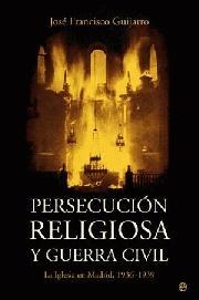 PERSECUCION RELIGIOSA Y GUERRA CIVIL | 9788497344869 | GUIJARRO, JOSE FRANCISCO