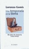 UNA TEMPORADA EN LA TIERRA: 80 AÑOS DE MEMORIA (1924-2004) | 9788487178207 | GOMIS, LORENZO