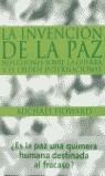 INVENCION DE LA PAZ, LA. REFLEXIONES SOBRE LA GUERRA Y EL O | 9788434509283 | HOWARD, MICHAEL