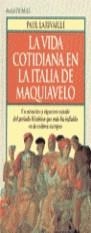 VIDA COTIDIANA EN LA ITALIA DE MAQUIAVELO,LA | 9788478804108 | LARIVAILLE,PAUL