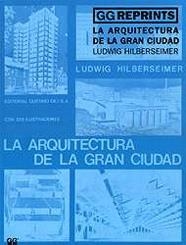 ARQUITECTURA DE LA GRAN CIUDAD, LA | 9788425217982 | HILBERSEIMER, LUDWING