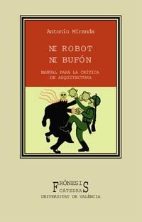 NI ROBOT NI BUFON : MANUAL PARA LA CRITICA DE ARQUITECTURA | 9788437617718 | MIRANDA, ANTONIO