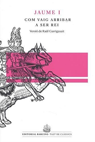 COM VAIG ARRIBAR A SER REI, LLIBRE DELS FETS DE JAUME I | 9788472268562 | GARRIGASAIT,RAUL