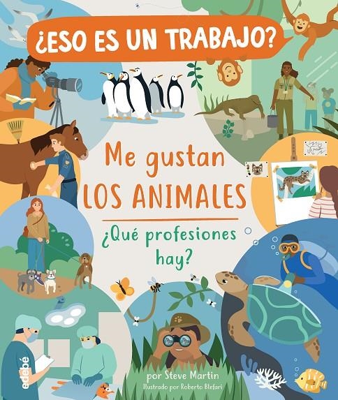 ESO ES UN TRABAJO? ME GUSTAN LOS ANIMALES: ¿QUÉ PROFESIONES HAY? | 9788468346977 | MARTIN, STEVE