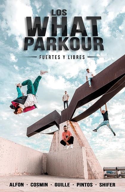 WHAT PARKOUR: FUERTES Y LIBRES | 9788427048201 | ALFON, COSMIN, GUILLE, PINTOS Y SHIFER (LOS WHAT)