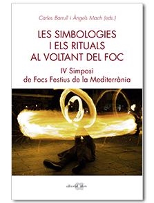 SIMBOLOGIES I ELS RITUALS AL VOLTANT DEL FOC. IV SIMPOSI DE FOCS A LA MEDITE | 9788416260966 | BARRULL PERNA, CARLES/MACH BUCH, ÀNGELS