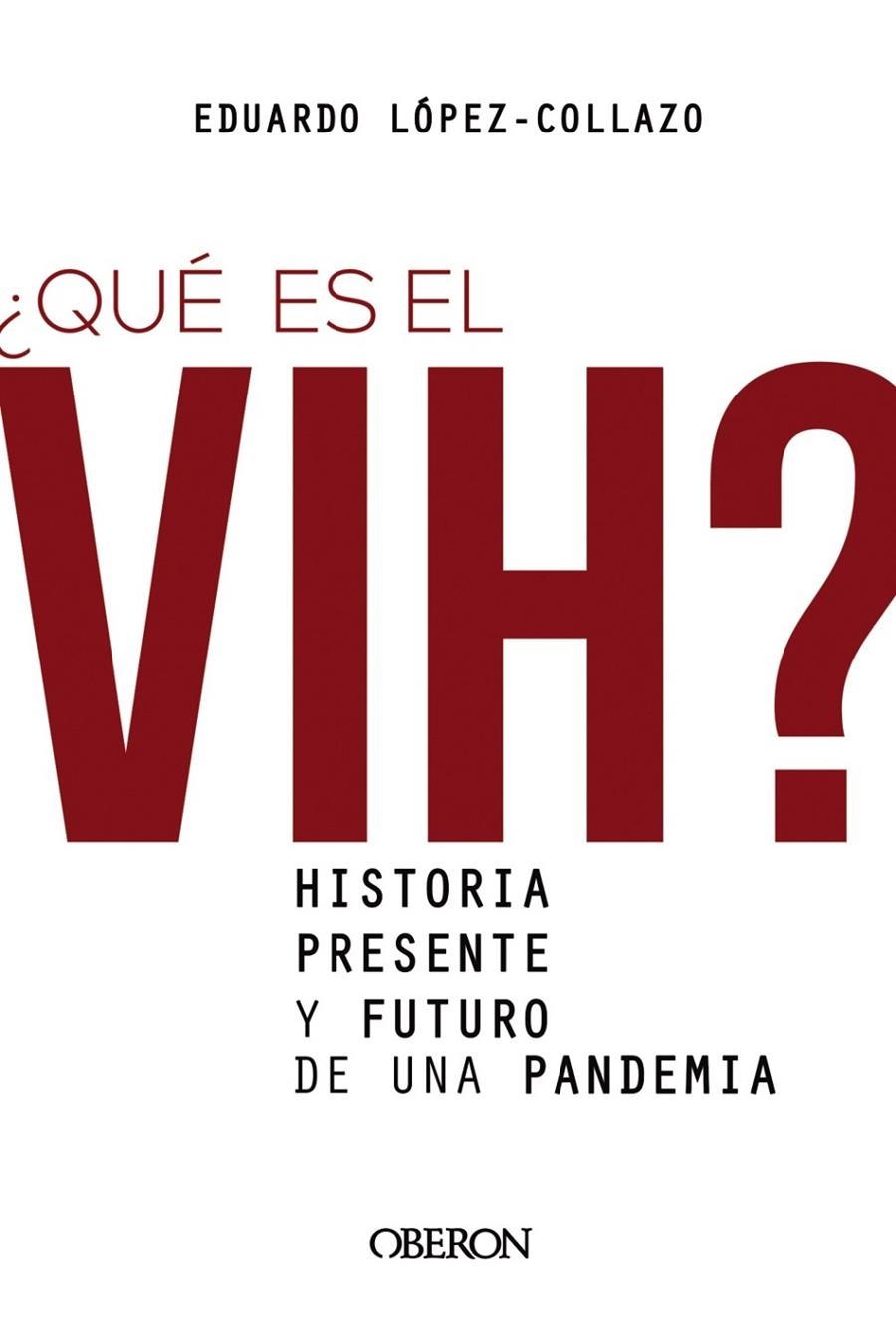 QUÉ ES EL VIH? HISTORIA, PRESENTE Y FUTURO DE UNA PANDEMIA | 9788441542372 | LÓPEZ-COLLAZO, EDUARDO