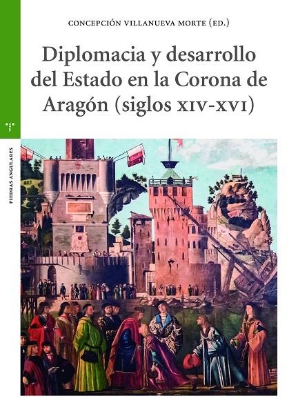 DIPLOMACIA Y DESARROLLO DEL ESTADO EN LA CORONA DE ARAGÓN (S. XIV-XVI) | 9788418105142 | VILLANUEVA MORTE, CONCEPCIÓN