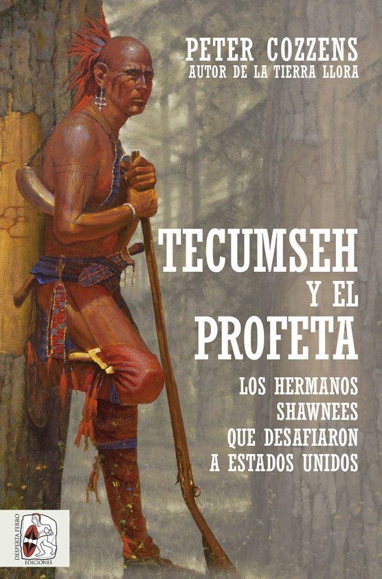 TECUMSEH Y EL PROFETA. LOS HERMANOS SHAWNEE QUE DESAFIARON A ESTADOS UNIDOS | 9788412323924 | COZZENS, PETER