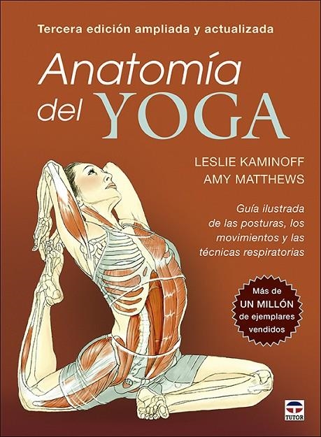 ANATOMÍA DEL YOGA. TERCERA EDICIÓN AMPLIADA Y ACTUALIZADA | 9788418655142 | KAMINOFF, LESLIE/MATTHEWS, AMY