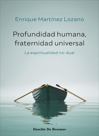 PROFUNDIDAD HUMANA, FRATERNIDAD UNIVERSAL. LA ESPIRITUALIDAD NO-DUAL | 9788433031761 | MARTÍNEZ LOZANO, ENRIQUE