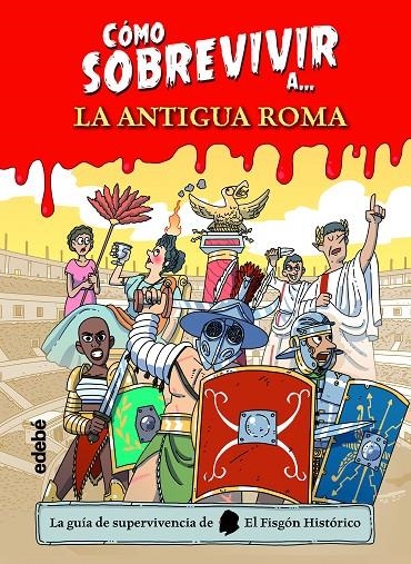 CÓMO SOBREVIVIR A LA ANTIGUA ROMA | 9788468356495 | EL FISGÓN HISTÓRICO